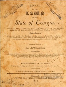 Georgia. Digest of the laws of the state of Georgia, from its settlement as a British province, in 1755, to the session of the General assembly in 1800, inclusive. Historic Georgia Codes Collection, Alexander Campbell King Law Library.