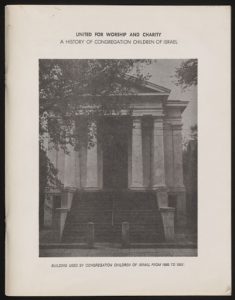 “United for Worship and Charity” by Jack Steinberg. Staple-bound booklet about the history and community of Congregation Children of Israel, authored by Jack Steinberg.